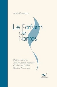 Aude Cassayre et Patrice Allain - Le Parfum de Nantes - Parfums et odeurs de la ville au siècle dernier.