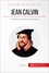 Jean Calvin et la réforme protestante. Enseigner les bases d'une nouvelle orthodoxie chrétienne