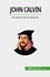 John Calvin. Avrupa'da Protestan Reformu