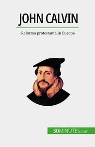 AUDE Cirier - John Calvin - Reforma protestantă în Europa.