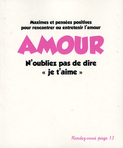 Aude de Galard et Leslie Gogois - Amour n'oubliez pas de dire "je t'aime" - Maximes et pensées positives pour rencontrer ou entretenir l'amour.