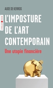 Aude de Kerros - L'imposture de l'art contemporain - Une utopie financière.