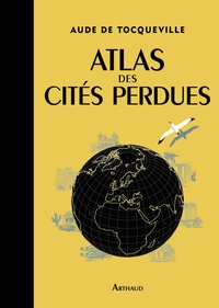 Aude de Tocqueville et Karin Doering-Froger - Atlas des cités perdues.