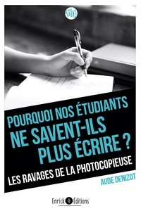 Aude Denizot - Pourquoi nos étudiants ne savent-ils plus écrire ? - Les ravages de la photocopieuse.