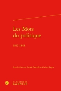Aude Déruelle et Corinne Legoy - Les Mots du politique - 1815-1848.