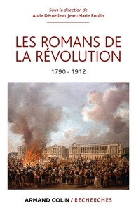 Aude Déruelle et Jean-Marie Roulin - Les Romans de la Révolution 1790-1912.