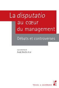 Aude Deville et Jérôme Dupuis - La disputatio au coeur du management - Débats et controverses.
