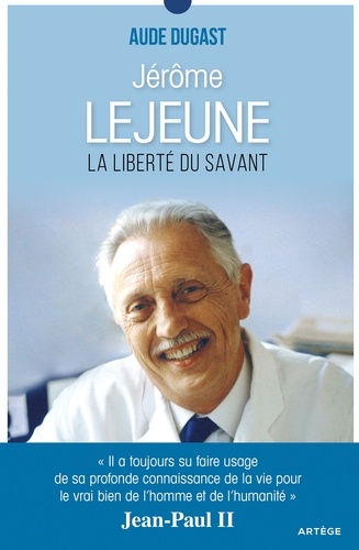 Jérôme Lejeune. La liberté du savant