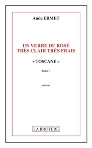 Aude Ermet - Un verre de rosé très clair très frais Tome 1 : Toscane.