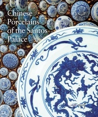 Aude Ferrando et Dominique Fayolle-Reninger - Chinese Porcelains of the Santos Palace.