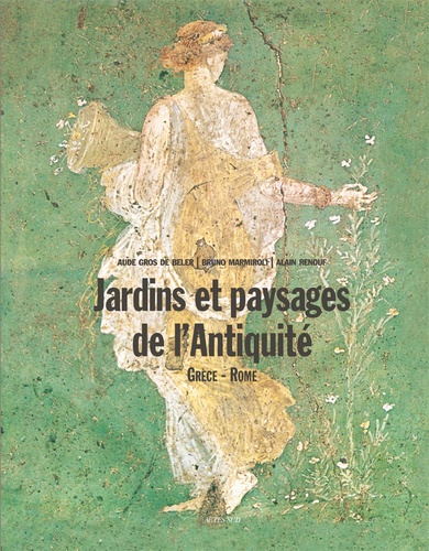 Aude Gros de Beler et Bruno Marmiroli - Jardins et paysages de l'Antiquité - Grèce & Rome.