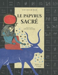 Aude Gros de Beler - Le papyrus sacré - Découvre le secret des hiéroglyphes.