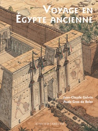 Aude Gros de Beler et Jean-Claude Golvin - Voyage en Egypte ancienne.