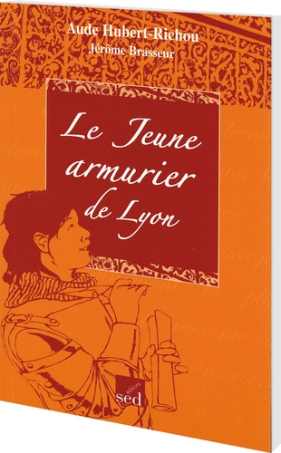 Aude Hubert-Richou - Le Jeune armurier de Lyon.