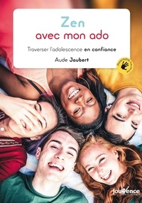 Aude Jaubert - Zen avec mon ado - Traverser l'adolescence en confiance.