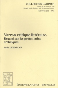 Aude Lehmann - Varron critique littéraire - Regard sur les poètes latins archaïques.