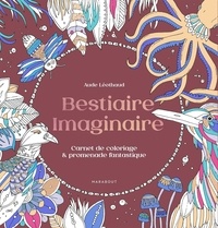 Aude Léothaud - Bestiaire imaginaire - Carnet de coloriage & promenade fantastique.