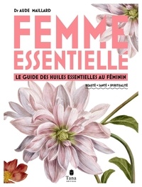 Aude Maillard - Femmes essentielle - Le guide des huiles essentielles au féminin.