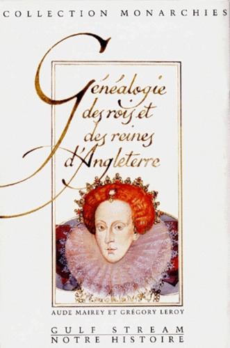 Aude Mairey et Grégory Leroy - Genealogie Des Rois Et Des Reines D'Angleterre.