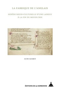 Aude Mairey - La fabrique de l'anglais - Genèse socio-culturelle d'une langue à la fin du Moyen Age.