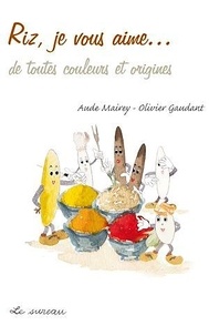Aude Mairey et Olivier Gaudant - Riz, je vous aime... de toutes couleurs et origines.