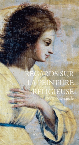 Aude Maisonneuve et Isabelle Darnas - Regards sur la peinture religieuse (XVIIe-XIXe siècle).