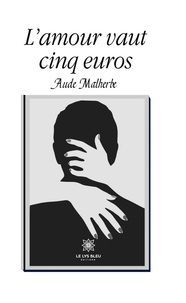 Aude Malherbe - L'amour vaut cinq euros.