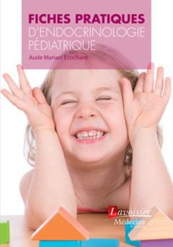 Aude Mariani Ecochard - Fiches pratiques d'endocrinologie pédiatrique.
