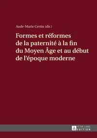 Formes et réformes de la paternité à la fin du Moyen Age et au début de l'époque moderne