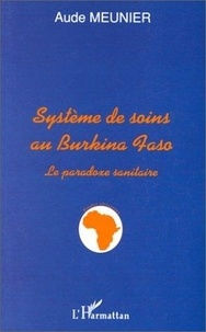 Aude Meunier - Le système de soins au Burkina Faso - Le paradoxe sanitaire.