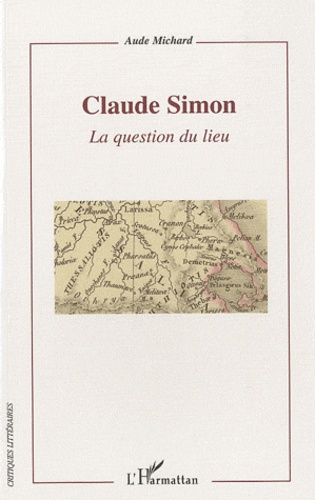 Aude Michard - Claude Simon - La question du lieu.