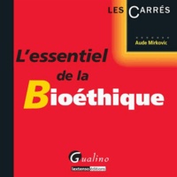 Aude Mirkovic - L'essentiel de la bioéthique.