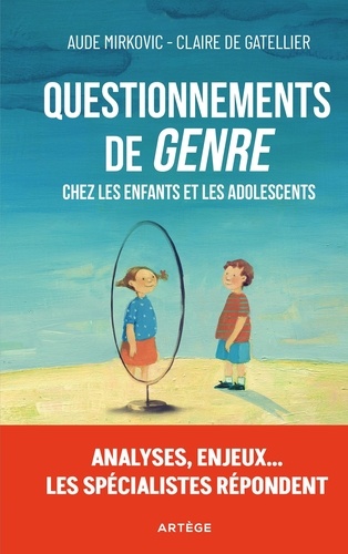 Questionnements de "genre" chez les enfants et les adolescents. Analyses, enjeux... les spécialistes répondent