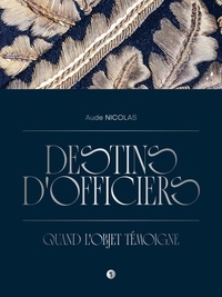 Aude Nicolas - Destins d'officiers - Quand l'objet témoigne.
