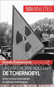 Aude Perrineau - La catastrophe nucléaire de Tchernobyl - Entre erreurs humaines et défauts techniques.