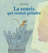 Aude Picault - La souris qui voulait peindre.