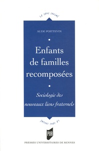 Aude Poittevin - Enfants de familles recomposées - Sociologie des nouveaux liens fraternels.