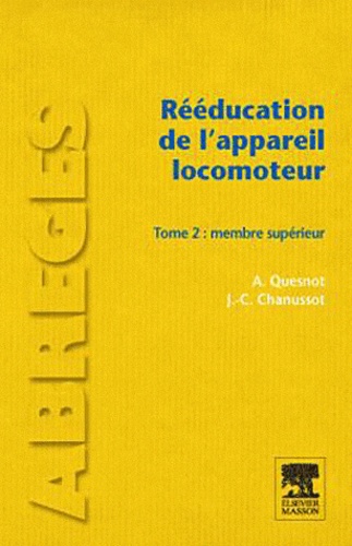 Aude Quesnot et Jean-Claude Chanussot - Rééducation de l'appareil locomoteur - Tome 2, Membre supérieur.