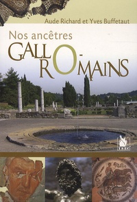 Aude Richard et Yves Buffetaut - Nos ancêtres gallo-romains.
