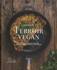 Aude Richard - Terroir vegan - 80 recettes gourmandes et végétales à base des meilleurs produits de nos régions.
