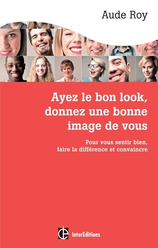 Aude Roy - Ayez le bon look, donnez une bonne image de vous - Pour vous sentir bien, faire la différence et convaincre.