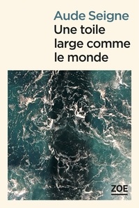 Aude Seigne - Une toile large comme le monde.