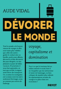 Aude Vidal - Dévorer le monde - Voyage, capitalisme et domination.