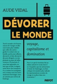 Télécharger des fichiers ebook gratuitement Dévorer le monde - Voyage, capitalisme et domination en francais par Aude Vidal 9782228936743