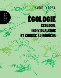 Aude Vidal - Egologie - Ecologie, individualisme et course au bonheur.