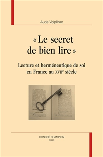 Aude Volpilhac - "Le secret de bien lire" - Lecture et herméneutique de soi en France au XVIIe siècle.