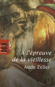 Aude Zeller - A l'épreuve de la vieillesse.