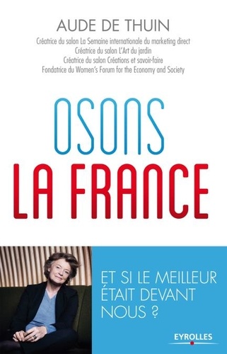 Osons la France. Et si le meilleur était devant nous ?