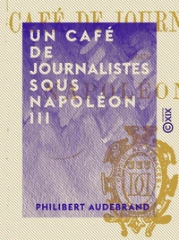 Un café de journalistes sous Napoléon III