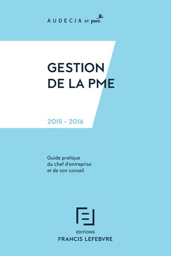 Audecia et  PWC - Gestion de la PME 2015-2016 - Guide pratique du chef d'entreprise et de son conseil.